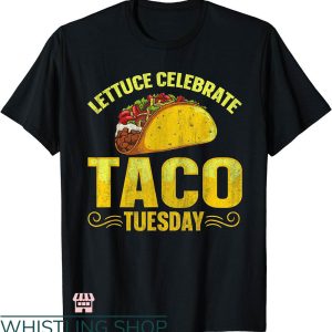 Taco Tuesday Shirt T-shirt Taco Tuesday Lettuce Celebrate