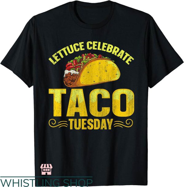 Taco Tuesday Shirt T-shirt Taco Tuesday Lettuce Celebrate