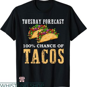 Taco Tuesday Shirt T-shirt Tuesday Forecast 100% Chance Of Tacos
