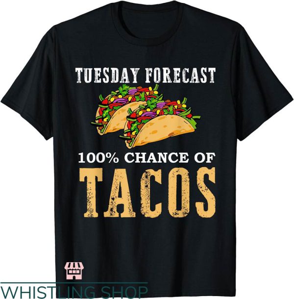 Taco Tuesday Shirt T-shirt Tuesday Forecast 100% Chance Of Tacos