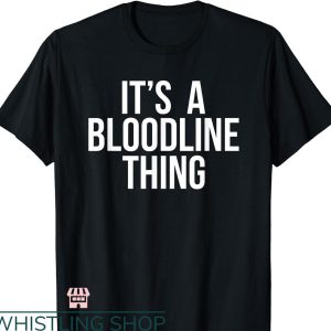 The Bloodline Wwe T-shirt Its A Bloodline Thing