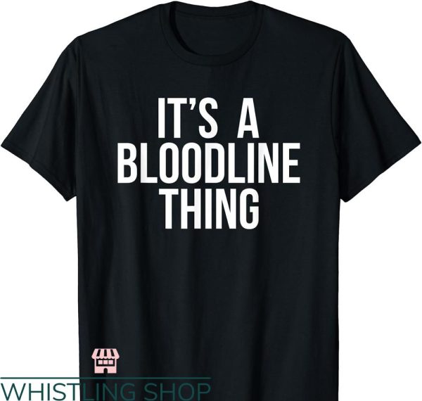 The Bloodline Wwe T-shirt Its A Bloodline Thing