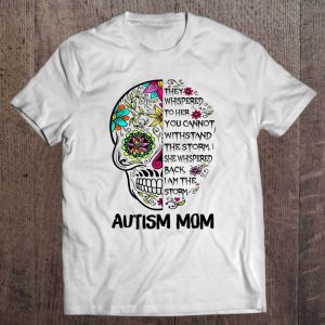 They Whispered To Her You Cannot Withstand The Storm Autism Mom Sugar Skull Version