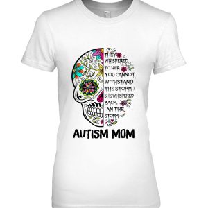 They Whispered To Her You Cannot Withstand The Storm Autism Mom Sugar Skull Version