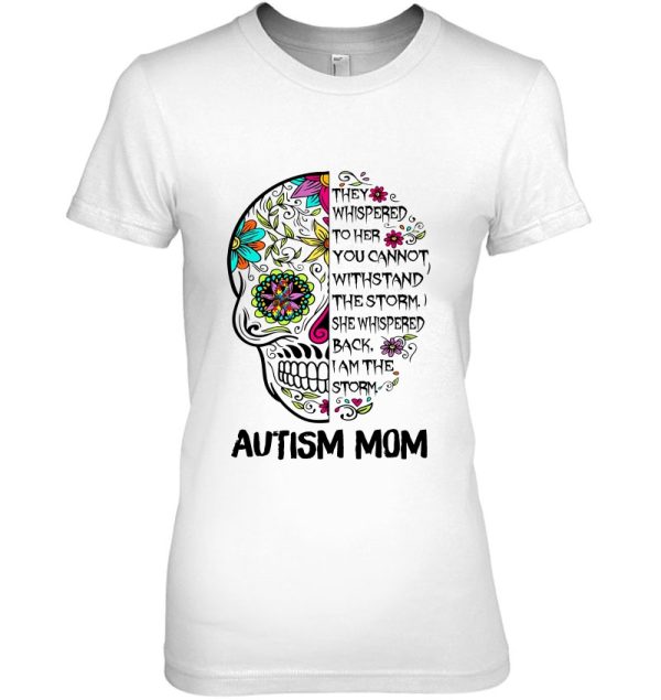 They Whispered To Her You Cannot Withstand The Storm Autism Mom Sugar Skull Version