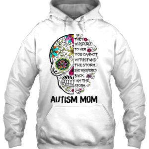 They Whispered To Her You Cannot Withstand The Storm Autism Mom Sugar Skull Version 3