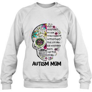 They Whispered To Her You Cannot Withstand The Storm Autism Mom Sugar Skull Version 4