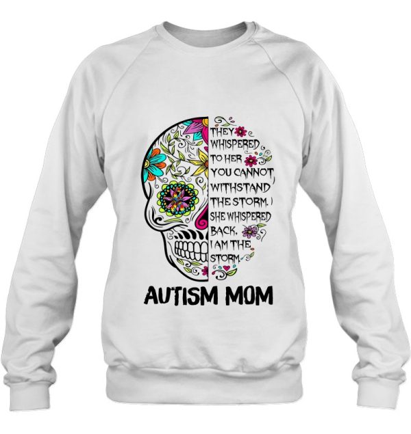 They Whispered To Her You Cannot Withstand The Storm Autism Mom Sugar Skull Version