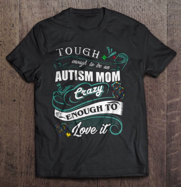 Tough Enough To Be An Autism Mom Crazy Enough To Love It