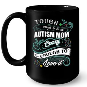 Tough Enough To Be An Autism Mom Crazy Enough To Love It 4