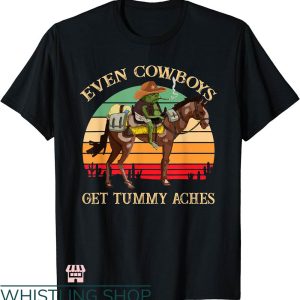Tummy Ache Survivor T-shirt Even Cowboys Get Tummy Aches