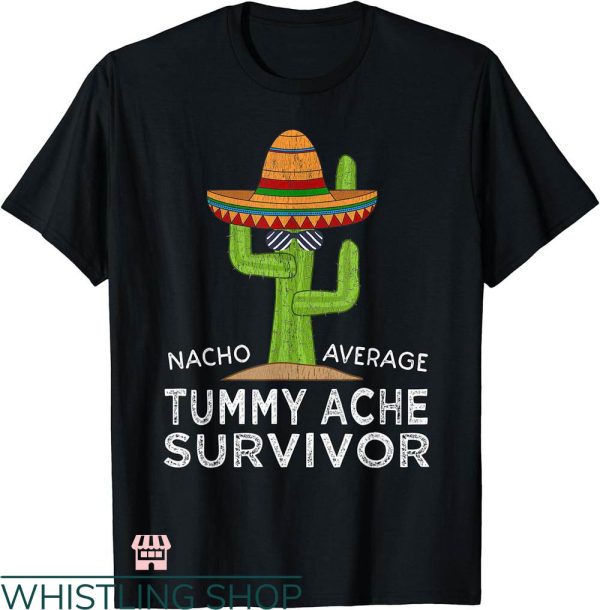 Tummy Ache Survivor T-shirt Nacho Average Tummy Ache Survivor