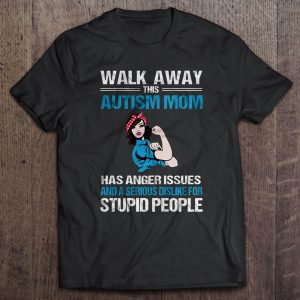 Walk Away This Autism Mom Has Anger Issues And A Serious Dislike For Stupid People