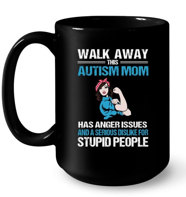 Walk Away This Autism Mom Has Anger Issues And A Serious Dislike For Stupid People