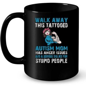 Walk Away This Tattooed Autism Mom Has Anger Issues And A Serious Dislike For Stupid People 3