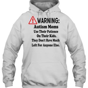 Warning Autism Moms Use Their Patience On Their Kids They Dont Have Much Left For Anyone Else White Version 3