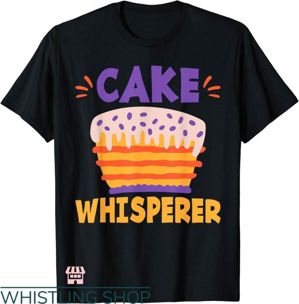 Wedding Cake T-shirt Cake Whisperer T-shirt