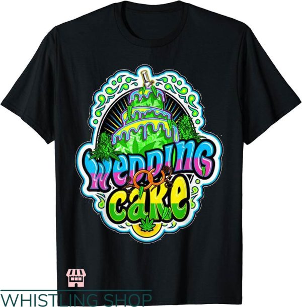 Wedding Cake T-shirt Wedding Cake 420 Cannabis T-shirt