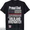 Wildland Fire T-Shirt Proud Dad Of A Wildland Firefighter