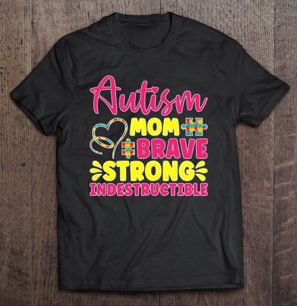 Womens Autism Mom Brave Strong Indestructible Autism Awareness