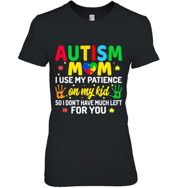 Womens Autism Mom I Use My Patience On My Kids Autism Warriors Mama