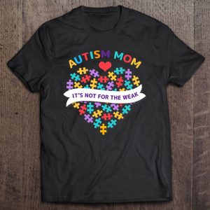 Womens Autism Mom Its Not For The Weak Autism Mom Apparel Autism 1