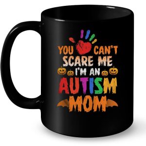 You Cant Scare Me Im An Autism Mom 3