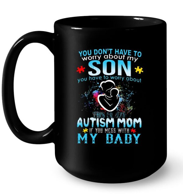 You Don’t Have To Worry About My Son You Have To Worry About This Crazy Autism Mom