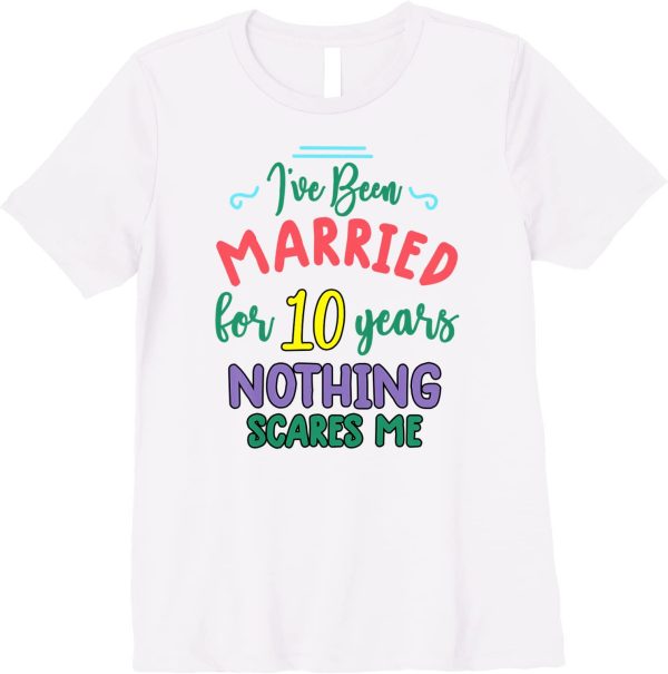 10 Years Married T-Shirt For Wife – Apparel, Mug, Home Decor – Perfect Gift For Everyone