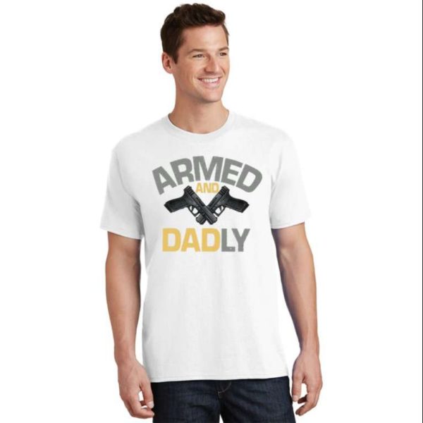 Armed And Dadly Funny Daddy Shirt – The Best Shirts For Dads In 2023 – Cool T-shirts