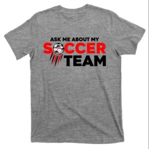 Ask Me About My Soccer Team Dad Coach Soccer T-Shirt – The Best Shirts For Dads In 2023 – Cool T-shirts