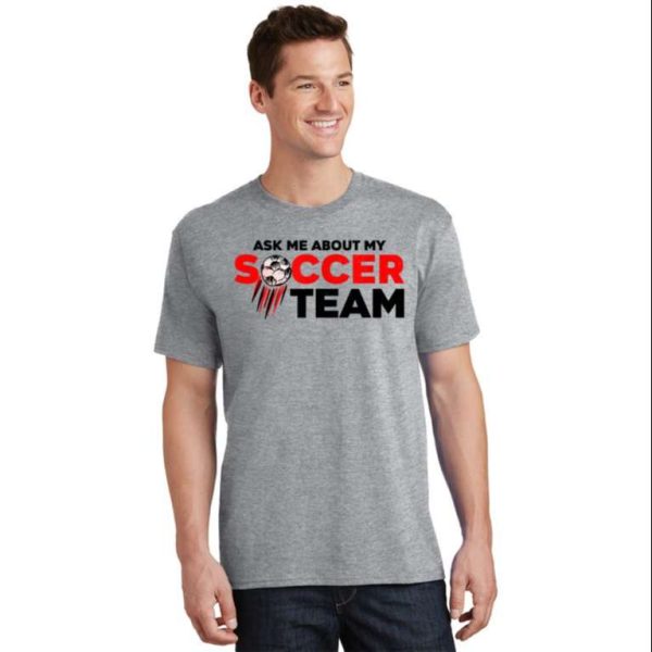 Ask Me About My Soccer Team Dad Coach Soccer T-Shirt – The Best Shirts For Dads In 2023 – Cool T-shirts