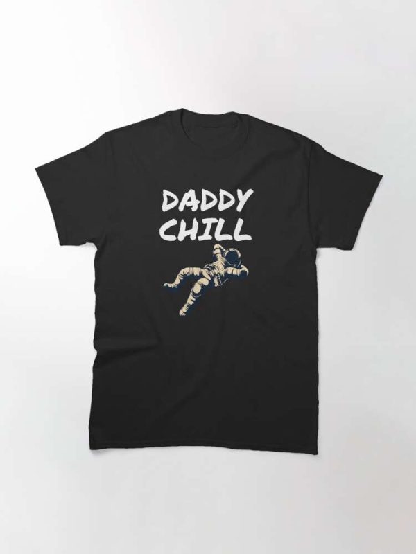 Astronaut Daddy Chill Classic T-Shirt – The Best Shirts For Dads In 2023 – Cool T-shirts