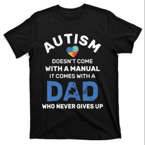 Autism Dad Never Gives Up Autism Awareness T-Shirt – The Best Shirts For Dads In 2023 – Cool T-shirts