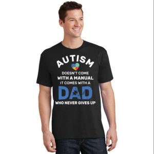 Autism Dad Never Gives Up Autism Awareness T-Shirt – The Best Shirts For Dads In 2023 – Cool T-shirts