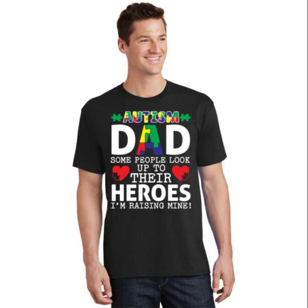 Autism Dad Some People Look Up To Their Heroes I Raise Mine T-Shirt – The Best Shirts For Dads In 2023 – Cool T-shirts