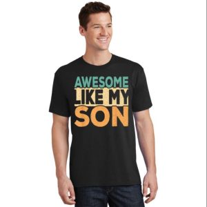 Awesome Like My Son Daddy T-shirts Funny – The Best Shirts For Dads In 2023 – Cool T-shirts