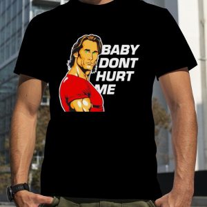 Baby Don’t Hurt Me Mike O’hearn Fan Shirt – Apparel, Mug, Home Decor – Perfect Gift For Everyone