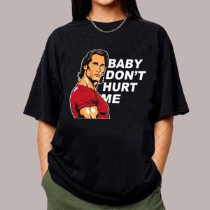 Baby Don’t Hurt Me Funny Shirt – Apparel, Mug, Home Decor – Perfect Gift For Everyone