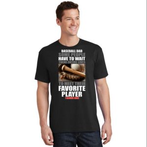 Baseball Dad Meet Their Favorite Player Funny Baseball Dad Shirts The Best Shirts For Dads In 2023 Cool T shirts 2