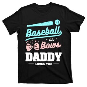 Baseball Or Bows Daddy Loves You Funny Baseball Dad Shirts The Best Shirts For Dads In 2023 Cool T shirts 1