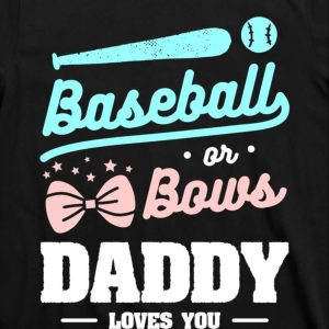 Baseball Or Bows Daddy Loves You Funny Baseball Dad Shirts The Best Shirts For Dads In 2023 Cool T shirts 2