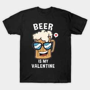 Beer Is My Valentine Funny Valentines shirt