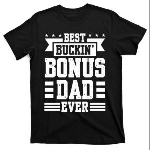 Best Buckin Bonus Dad Ever Funny Step Dad Shirts The Best Shirts For Dads In 2023 Cool T shirts 1