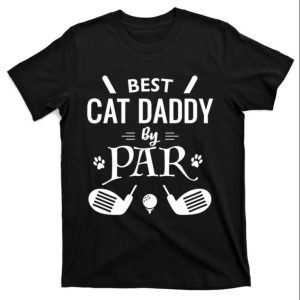 Best Cat Daddy By Par Funny Cat Dad T-Shirt – The Best Shirts For Dads In 2023 – Cool T-shirts