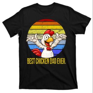 Best Chicken Dad Ever Funny T Shirt The Best Shirts For Dads In 2023 Cool T shirts 1