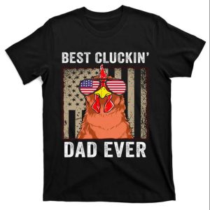 Best Cluckin’ Dad Ever Funny Chicken Dad Shirt – The Best Shirts For Dads In 2023 – Cool T-shirts