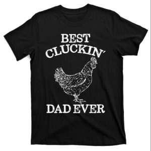 Best Cluckin Dad Ever Funny Rooster Father Shirt The Best Shirts For Dads In 2023 Cool T shirts 1