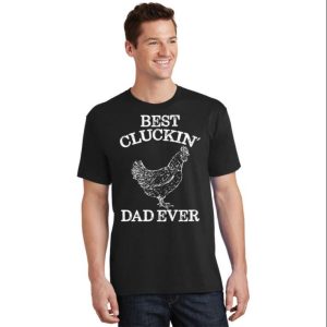 Best Cluckin Dad Ever Funny Rooster Father Shirt The Best Shirts For Dads In 2023 Cool T shirts 2