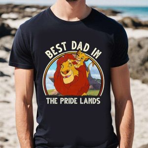 Best Dad In The Pride Lands Disney Lion King Dad Shirt The Best Shirts For Dads In 2023 Cool T shirts 2